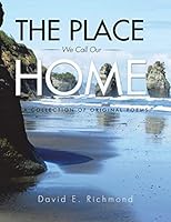 The Place We Call Our Home: A Collection of Original Poems 1493192442 Book Cover