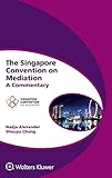 The Singapore Convention on Mediation: A Commentary (Global Trends in Dispute Resolution, 8)