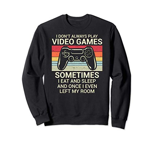 I Don't Always Play Video Games Funny Boys Gaming Gamer Gift Sudadera