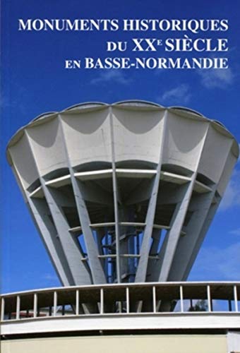 Télécharger Monuments historiques du XXe siècle en Basse-Normandie PDF Ebook En Ligne