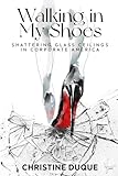 Walking In My Shoes: Shattering Glass Ceilings in Corporate America