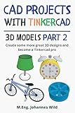 CAD Projects with Tinkercad | 3D-Models Part 2: Create some more great 3D designs and become a Tinkercad pro (Tinkercad for Beginners and Advanced)
