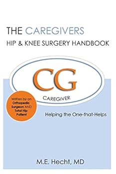 Paperback The Caregivers Hip & Knee Surgery Handbook: Helping the One that Helps Book