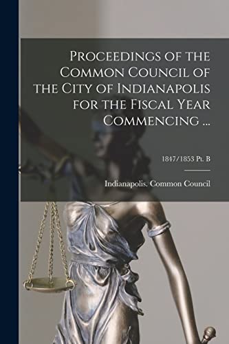 Proceedings of the Common Council of the City of Indianapolis for the Fiscal Year Commencing ...; 1847/1853 Pt. B