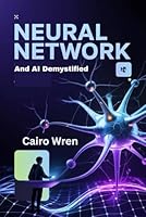 Neural Networks and AI Demystified: The Ultimate Illustrated Handbook with Real-World PyTorch Projects for Beginners and Experts": B0F62C5V3J Book Cover
