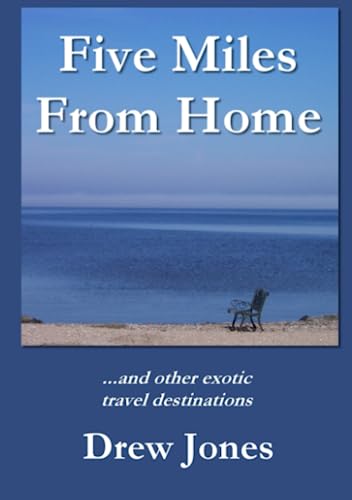 Five Miles From Home and Other Exotic Travel Destinations