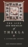 The Life and Miracles of Thekla: A Literary Study (Hellenic Studies Series)
