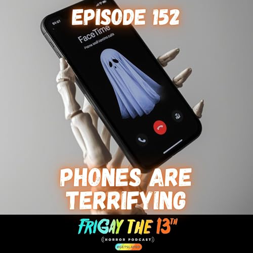 📞 EPISODE 152 &mdash; PHONES ARE TERRIFYING ☎️