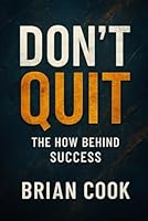 DON'T QUIT: The How Behind Success B0G4RCPGFH Book Cover