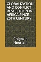 GLOBALIZATION AND CONFLICT RESOLUTION IN AFRICA SINCE 20TH CENTURY B08D527WHV Book Cover