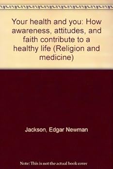 Paperback Your health and you: How awareness, attitudes, and faith contribute to a healthy life (Religion and medicine) Book