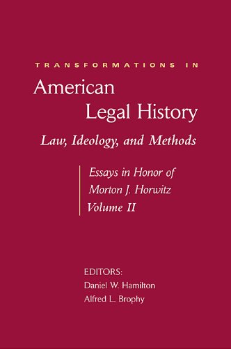 Transformations in American Legal History, II: Law, Ideology, and Methods -- Essays in Honor of Morton J. Horwitz (Harvard Law School)