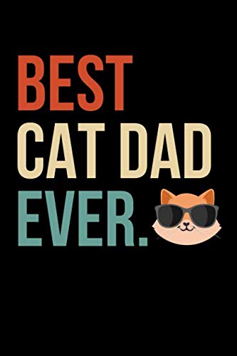 Best Cat Dad Ever: A Lined Journal and/or Notebook for Cat Lovers - 6 x 9 Inches - 120 Pages