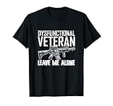 Dysfunctional Veteran Rifle Leave Me Alone Tactical Pride T-Shirt
