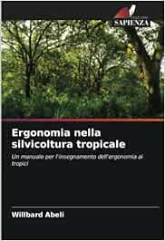 Ergonomia nella silvicoltura tropicale: Un manuale per l'insegnamento dell'ergonomia ai tropici