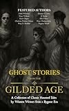  Ghost Stories from the Gilded Age: A Collection of Classic Haunted Tales by Women Writers from a Bygone Era (English Edition)