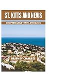 ST. KITTS AND NEVIS COMPREHENSIVE TRAVEL GUIDE 2025