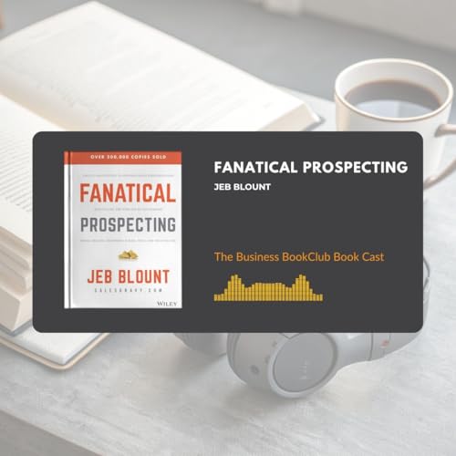 EP 119 Fanatical Prospecting: The One Habit That Separates Closers from Strugglers