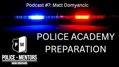 Preparing For The Police Academy - Police Mentors Podcast Episode 7