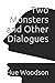 Produktbild Two Monsters and Other Dialogues