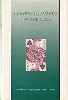 Playing the Cards That Are Dealt: Mead Dixon, the Law, and Casino Gaming : From Oral History Interviews With Mead Dixon
