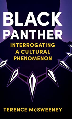 Black Panther: Interrogating a Cultural Phenomenon (Reframing Hollywood)