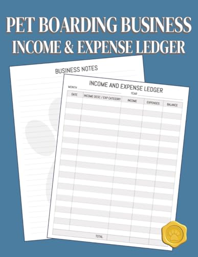 Pet Boarding Business Income & Expense Ledger: 5 Column Accounting Notebook plus space to jot down notes designed for Pet Sitters, Pet Hotels, and Doggie Daycares