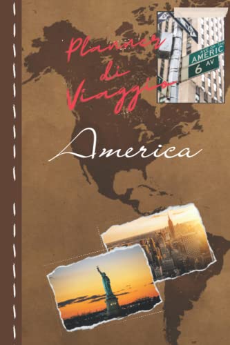 Planner di Viaggio America: Diario da compilare per i tuoi viaggi in questo bellissimo continente/Piano di viaggio giornaliero/cosa mettere in ... a colori/6x9(15,24x22,86)/copertina lucida.