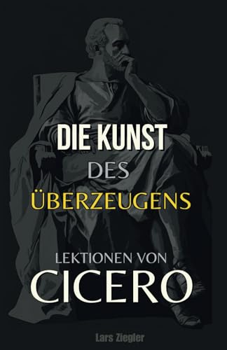 Die Kunst des Überzeugens: Lektionen von Cicero