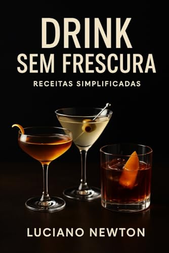 Drinks sem frescura: Receitas simplificadas (Portuguese Edition)