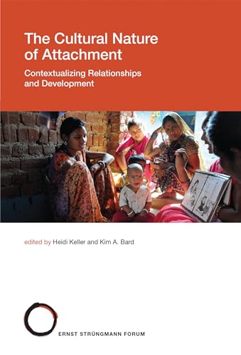 The Cultural Nature of Attachment: Contextualizing Relationships and Development (Strüngmann Forum Reports)