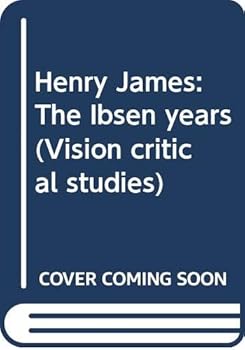 Hardcover Henry James: The Ibsen years (Vision critical studies) Book