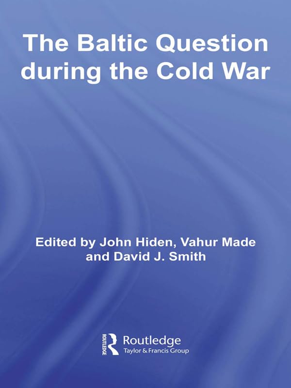 The Baltic Question during the Cold War (Cold War History)      1st Edition, Kindle Edition