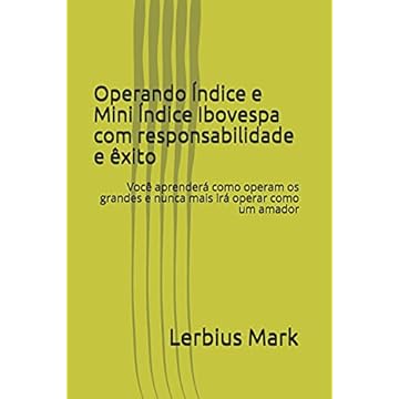 Capa do livro Operando Índice e Mini Índice Ibovespa com responsabilidade e êxito: Você aprenderá como operam os grandes e nunca mais irá operar como um amador