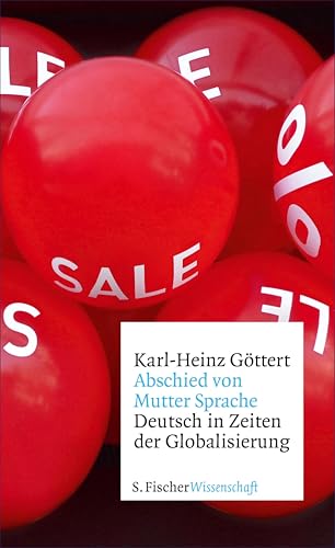 Abschied von Mutter Sprache: Deutsch in Zeiten der Globalisierung (Fischer Wissenschaft) (German Edition)