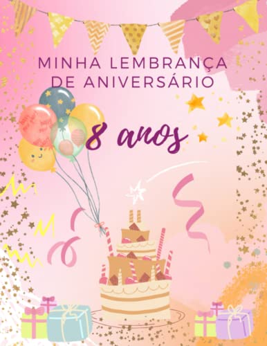 Minha lembrança de aniversário 8 anos: Presente para o dia mais especial. Livro para os convidados da festa deixarem bilhetes, assinaturas e desejos