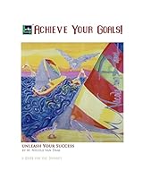 Achieve Your Goals!: A Guide to the Journey 0692493824 Book Cover