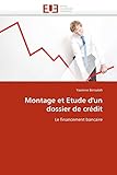 Montage et Etude d'un dossier de crédit: Le financement bancaire (Omn.Univ.Europ.)
