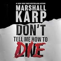 Don’t Tell Me How to Die: A Novel