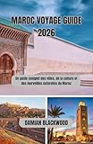  MAROC VOYAGE GUIDE 2026: Un guide complet des villes, de la culture et des merveilles naturelles du Maroc