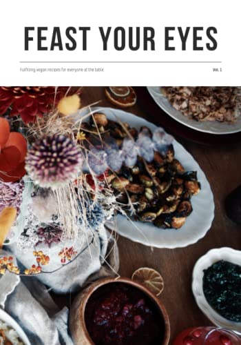Feast Your Eyes: Fulfilling vegan recipes for everyone at the table.