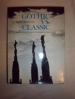 Hardcover Gothic Vs. Classic; Architectural Projects in Seventeenth-Century Italy. Book