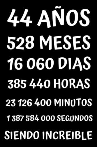 44 AÑOS SIENDO INCREIBLE: REGALO PARA HOMBRE Y MUJER DE 44 AÑOS DE CUMPLEAÑOS ORIGINAL Y DIVERTIDO , CUADERNO DE APUNTES O AGENDA, DIARIO, LEBRETA DE NOTAS ....