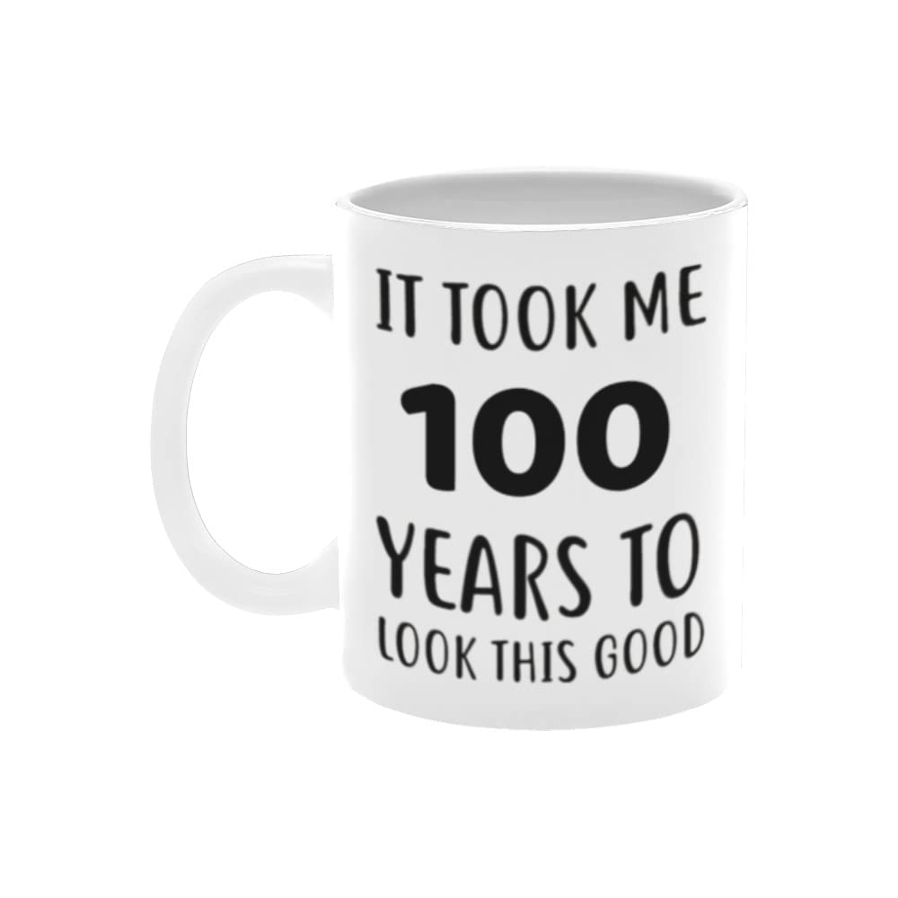 NevkA -Funny Mugs Gift It Took Me 100 Years to Look This Good 100th Birthday Novelty Presents for Friend Anniversary Family Coworker Partner Gifts or Daily Use Coffee Mug (White,11Oz)