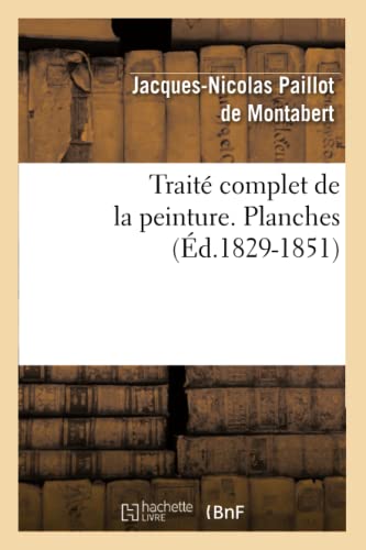 Traité Complet de la Peinture. Planches (Éd.1829-1851) (Arts) (French Edition)