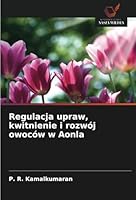 Regulacja upraw, kwitnienie i rozwój owoców w Aonla (Polish Edition) 6208772664 Book Cover