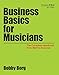 Business Basics for Musicians: The Complete Handbook from Start to Success (Music Pro Guides)