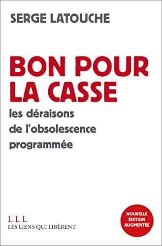 Télécharger Bon pour la casse: Les déraisons de l'obsolescence programmée (LIENS QUI LIBER) Livre eBook France