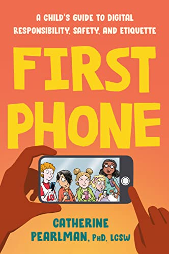 First Phone: A Child’s Guide to Digital Responsibility, Safety, and Etiquette