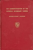 The Administration of the Catholic Secondary School (Proceedings of the Workshop on the Administration of the Catholic Secondary School, etc.) B000GRO5KS Book Cover